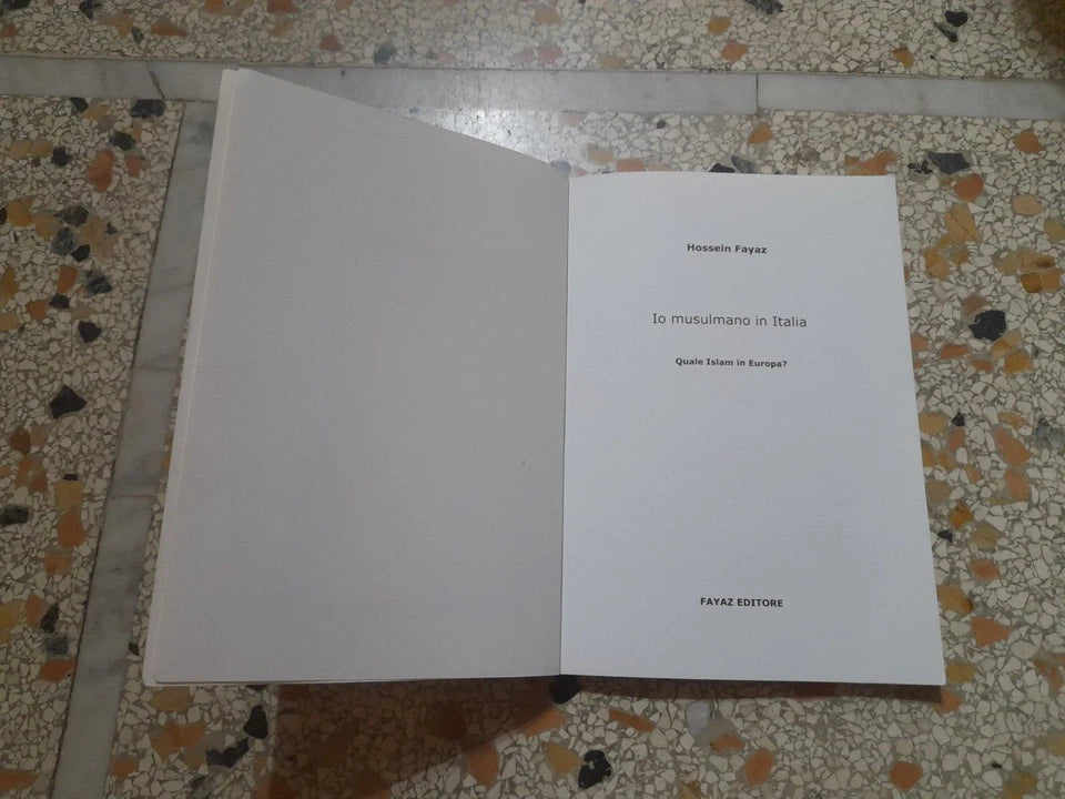 IO MUSULMANO IN ITALIA. QUALE ISLAM IN EUROPA?.HOSSEIN FAYAZ. FAYAZ EDITORE. 1° EDIZIONE 2004. COLLANA: "QUADERNI MEDIORIENTALI" 1