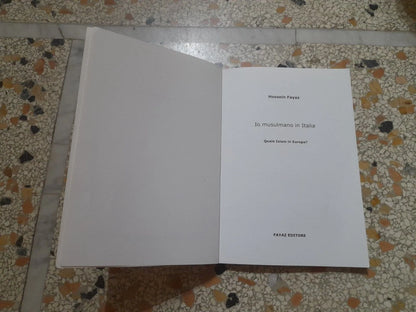 IO MUSULMANO IN ITALIA. QUALE ISLAM IN EUROPA?.HOSSEIN FAYAZ. FAYAZ EDITORE. 1° EDIZIONE 2004. COLLANA: "QUADERNI MEDIORIENTALI" 1