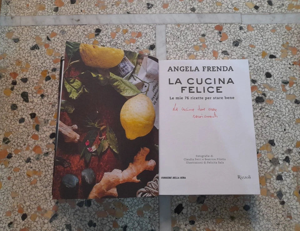 LA CUCINA FELICE. LE MIE 76 RICETTE PER STARE BENE. ANGELA FRENDA. RIZZOLI EDITORE. 1° EDIZIONE 2016.