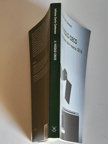 IL VICOLO CIECO. LE ELEZIONI DEL 4 MARZO 2018. MARCO VALBRUZZI E RINALDO VIGNATI. SOCIETA' EDITRICE IL MULINO. COLLANA: RICERCHE E STUDI DELL'ISTITUTO CATTANEO. 1° EDIZIONE 2018.
