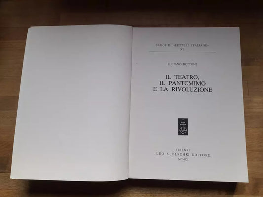 IL TEATRO, IL PANTOMIMO E LA RIVOLUZIONE. LUCIANO BOTTONI. LEO S. OLSCHKI EDITORE. RISTAMPA 1990. COLLANA: SAGGI DI "LETTERE ITALIANE" XL.