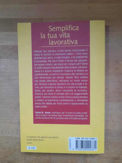 SEMPLIFICA LA TUA VITA LAVORATIVA. ELAINE ST. JAMES. TEA EDITORE 182. COLLANA: TEA PRATICA. 1° EDIZIONE TEA PRATICA 2003.