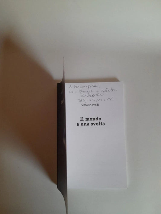 IL MONDO A UNA SVOLTA. VITTORIO PRODI. PREFAZIONE: GIANNI PITTELLA - ROSI BINDI. AGS SERVICE EDIZIONI. 1° EDIZIONE LUGLIO 2011.