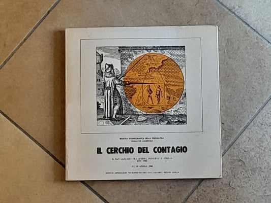 IL CERCHIO DEL CONTAGIO. IL SAN LAZZARO TRA LEBBRA, POVERTA' E FOLLIA 1178/ 1980. AA.VV. MOSTRA STORIOGRAFICA DELLA PSICHIATRIA SAN LAZZARO: EX PADIGLIONE LOMBROSO, 11 - 30 APRILE 1980.
