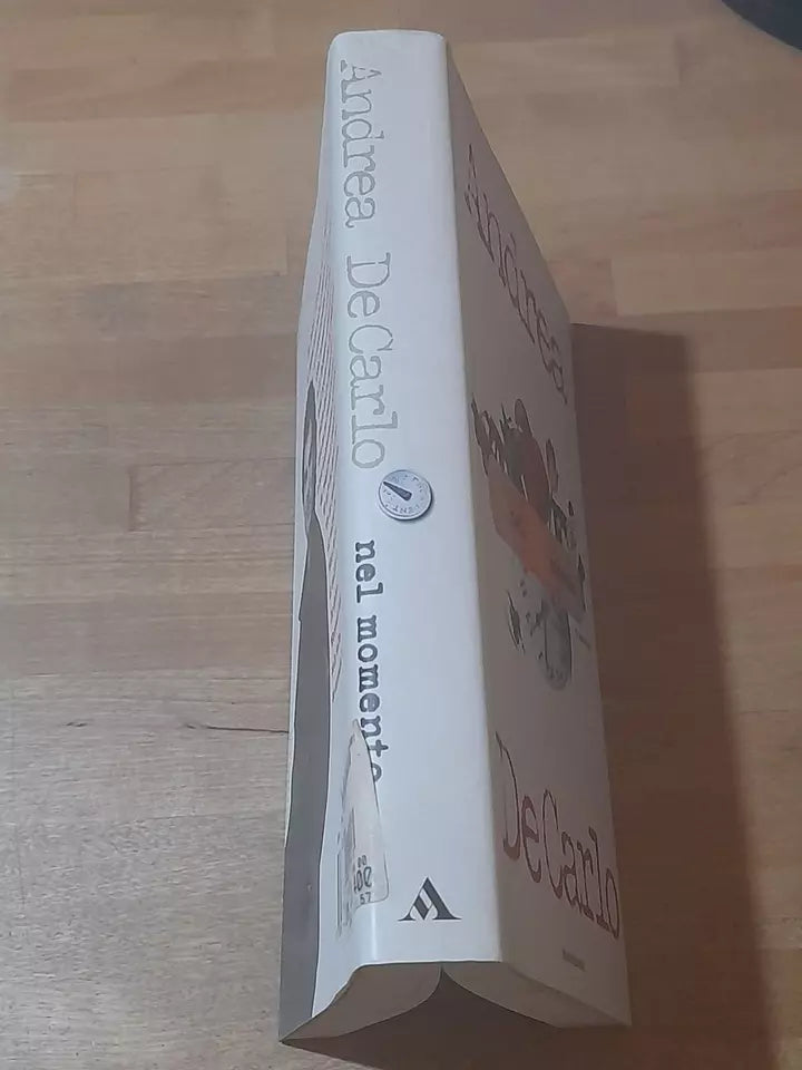 NEL MOMENTO. ANDREA DE CARLO. MONDADORI EDITORE. COLLANA: SCRITTORI ITALIANI. 1° EDIZIONE OTTOBRE 1999.