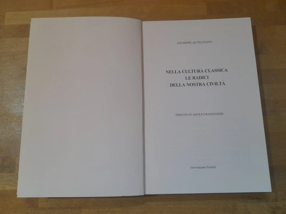NELLA CULTURA CLASSICA LE RADICI DELLA NOSTRA CIVILTA'. GIUSEPPE AUTELITANO. GIOVANZANA F.LLI EDITORI. 3° EDIZIONE 2009. EDIZIONE FUORI COMMERCIO.