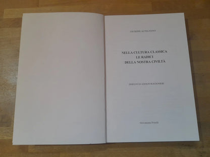 NELLA CULTURA CLASSICA LE RADICI DELLA NOSTRA CIVILTA'. GIUSEPPE AUTELITANO. GIOVANZANA F.LLI EDITORI. 3° EDIZIONE 2009. EDIZIONE FUORI COMMERCIO.