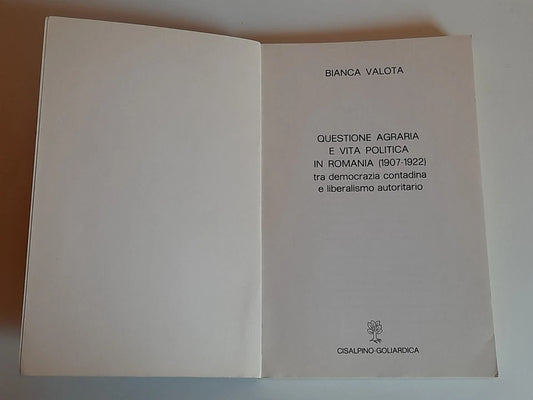 QUESTIONE AGRARIA E VITA POLITICA IN ROMANIA (1907-1922).  BIANCA VALOTA. RISTAMPA 1979. ISTITUTO EDITORIALE CISALPINO - LA GOLIARDICA.