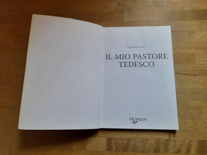 IL MIO PASTORE TEDESCO. EDUCARLO, ADDESTRARLO, CURARLO, AMARLO. GIORGIO TEICH ALASIA. DE VECCHI EDITORE 2008. COLLANA: TUTTO DA SCOPRIRE!.