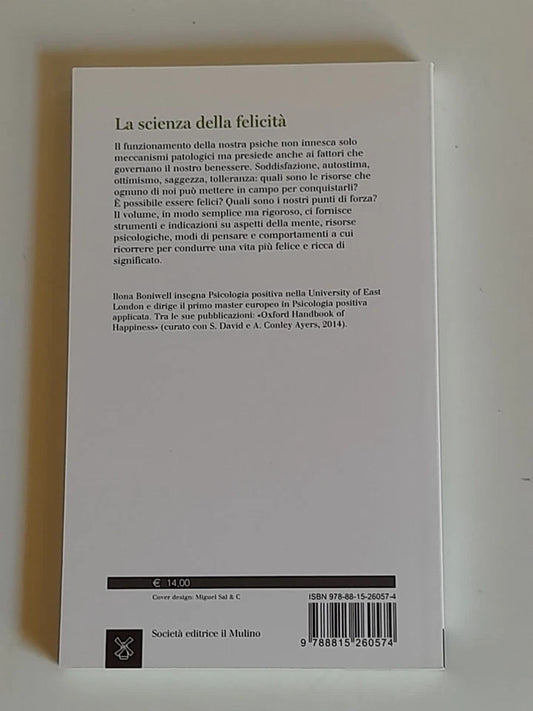 LA SCIENZA DELLA FELICITA'. INTRODUZIONE ALLA PSICOLOGIA POSITIVA. ILONA BONIWEL. SOCIETA' EDITRICE IL MULINO. COLLANA: UNIVERSALE PAPERBACKS IL MULINO 695. 1° EDIZIONE 2015.