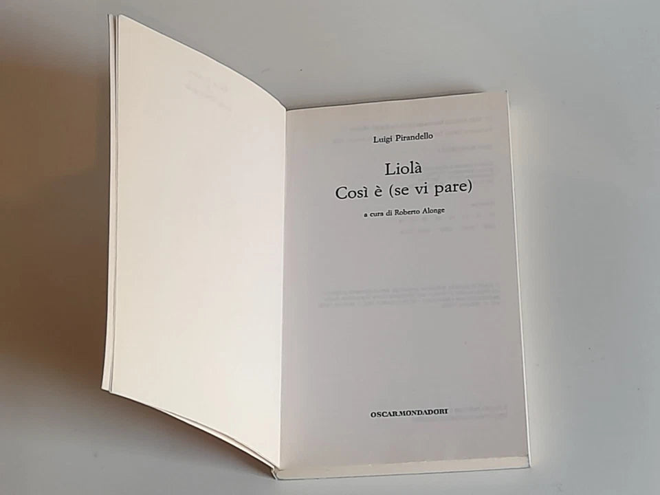 LIOLA' COSI' E' (SE VI PARE). LUIGI PIRANDELLO. A CURA DI ROBERTO ALONGE. MONDADORI EDITORE. 1° EDIZIONE TUTTE LE OPERE TEATRO DI LUIGI PIRANDELLO: MARZO 1992.