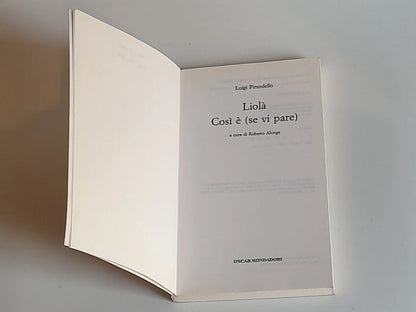 LIOLA' COSI' E' (SE VI PARE). LUIGI PIRANDELLO. A CURA DI ROBERTO ALONGE. MONDADORI EDITORE. 1° EDIZIONE TUTTE LE OPERE TEATRO DI LUIGI PIRANDELLO: MARZO 1992.