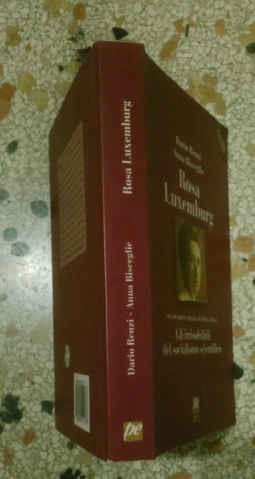 ROSA LUXEMBURG. GLI IRRISOLVIBILI DEL SOCIALISMO SOVIETICO. DARIO RENZI - ANNA BISCEGLIE. PROSPETTIVA EDIZIONI. COLLANA: RITRATTI 10. 2° EDIZIONE 2006