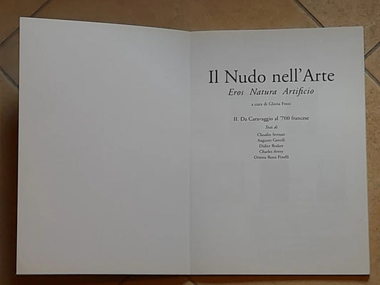 IL NUDO NELL'ARTE. EROS NATURA ARTIFICIO. VOL II - DA CARAVAGGIO AL '700 FRANCESE. A CURA DI GLORIA FOSSI. AA.VV. GRUPPO EDITORIALE L'ESPRESSO. RISTAMPA 2002.