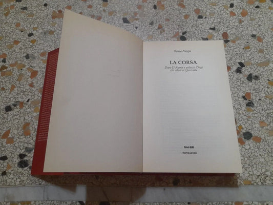 LA CORSA. BRUNO VESPA. RAI.ERI MONDADORI EDITORE. 1° EDIZIONE 1998. COLLEZIONE: I LIBRI DI BRUNO VESPA.