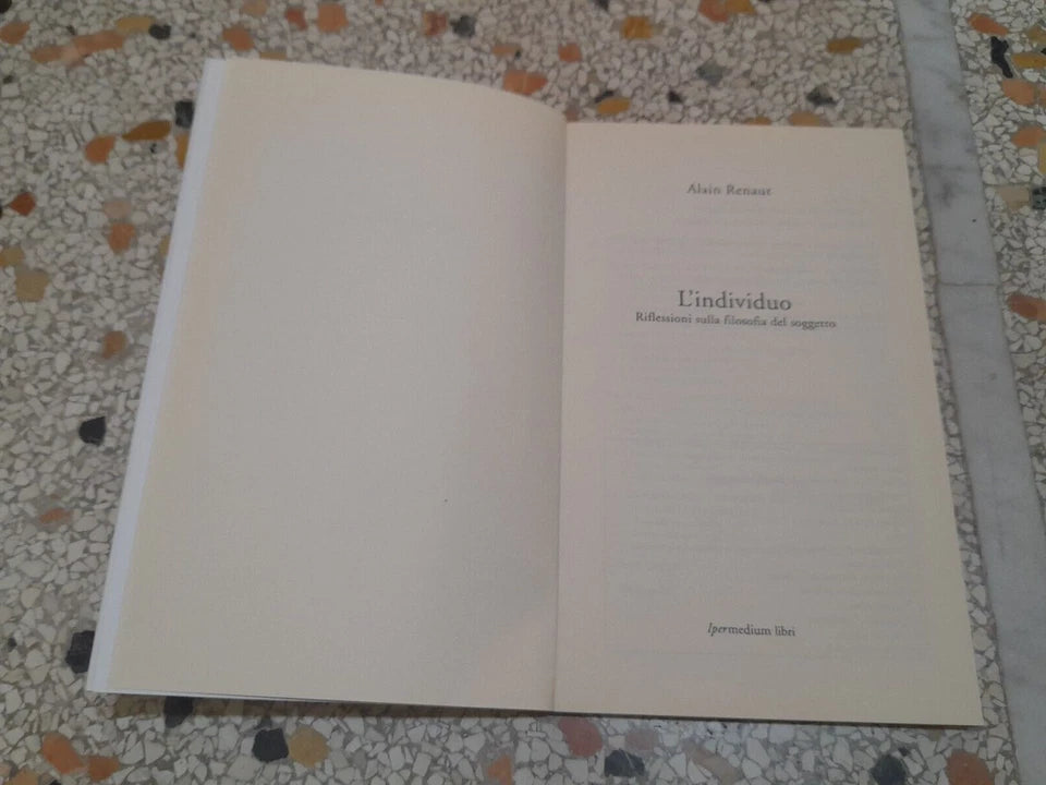 L'INDIVIDUO. RIFLESSIONI SULLA FILOSOFIA DEL SOGGETTO. ALAIN RENAUT. IPERMEDIUM LIBRI EDIZIONI. RISTAMPA 2003. COLLANA: SOCIETA' MODERNA 5.