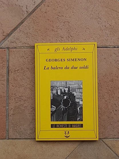 LA BALERA DA DUE SOLDI. GEORGES SIMENON. ADELPHI EDITORE. 8° EDIZIONE 2003. COLLANA: GLI ADELPHI 88 LE INCHIESTE DI MAIGRET.