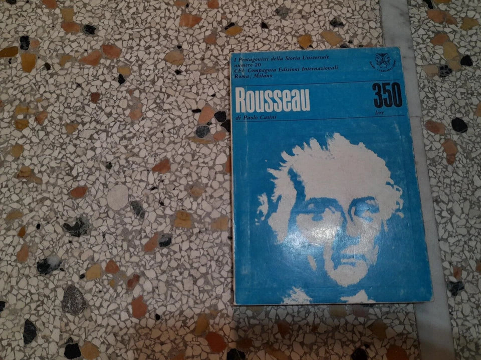 HEGEL - ROUSSEAU. A CURA DI LIVIO SICHIROLLO - PAOLO CASINI. C.E.I. EDITORE. PERIODICO QUINDICINALE N.20, 6 MARZO 1967. COLLANA: I PROTAGONISTI DELLA STORIA UNIVERSALE NUMERO 20.