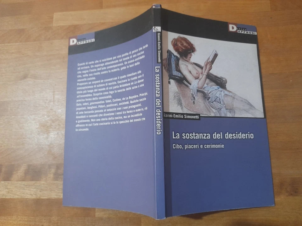 LA SOSTANZA DEL DESIDERIO. CIBO, PASSIONI E CERIMONIE. GIANNI-EMILIO SIMONETTI. I LIBRI DI DERIVE APPRODI. 1° EDIZIONE 2005. COLLANA: DERIVE APPRODI 53.