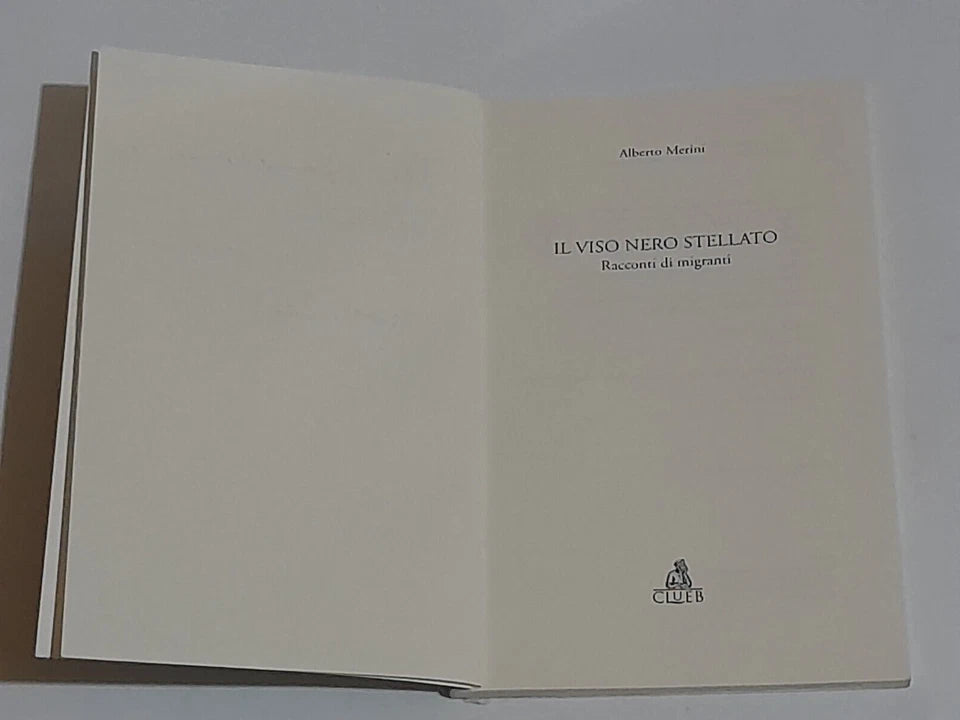 IL VISO NERO STELLATO. RACCONTI DI MIGRANTI. ALBERTO MERINI. CLUEB EDITRICE. 1° EDIZIONE 2025.