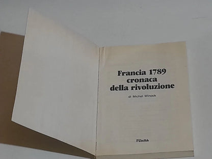 FRANCIA 1789. CRONACA DELLA RIVOLUZIONE. MICHEL WINOCK. L'UNITÀ, 1988.