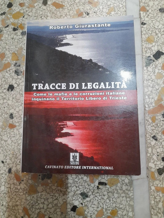 TRACCE DI LEGALITA'. ROBERTO GIURASTANTE. CAVINATO EDITORE INTERNATIONAL. 1° EDIZIONE 2017.