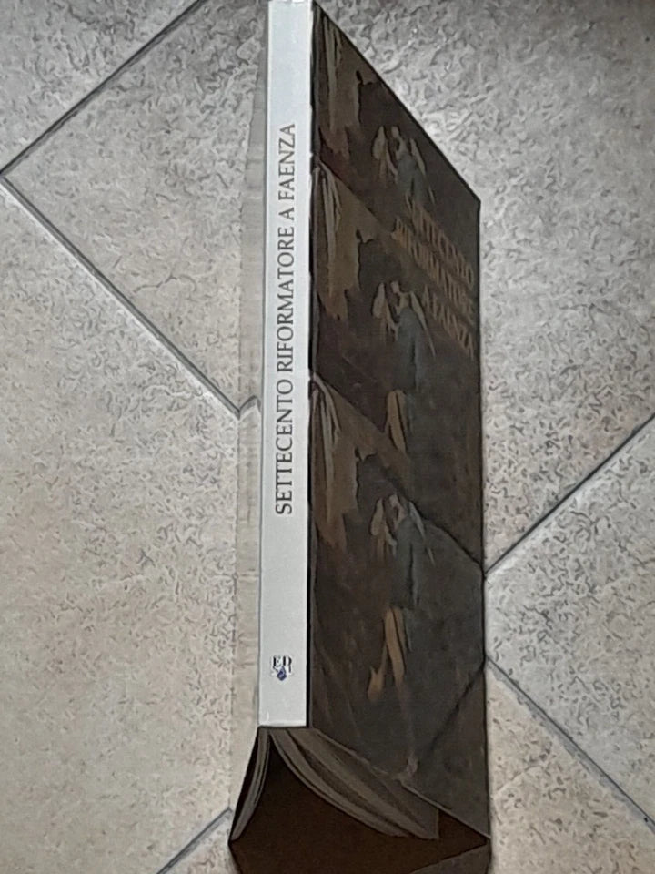 SETTECENTO RIFORMATORE A FAENZA. CATALOGO MOSTRA 1999. ANNA COLOMBI FERRETTI - GABRIELLA  LIPPI. EDISAI EDITORE. 1° EDIZIONE.