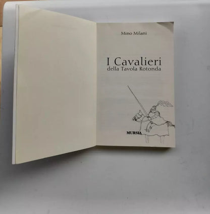 I CAVALIERI DELLA TAVOLA ROTONDA. MURSIA EDITORE. VII° EDIZIONE 2013. COLLANA: RAGAZZI - I LIBRI DI MINO MILANI.