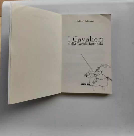 I CAVALIERI DELLA TAVOLA ROTONDA. MURSIA EDITORE. VII° EDIZIONE 2013. COLLANA: RAGAZZI - I LIBRI DI MINO MILANI.