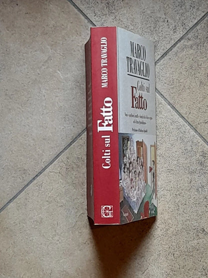 COLTI SUL FATTO. MARCO TRAVAGLIO. GARZANTI EDITORE. 1° EDIZIONE 2010. COLLANA: SAGGI. PREFAZIONE DI BARBARA SPINELLI.