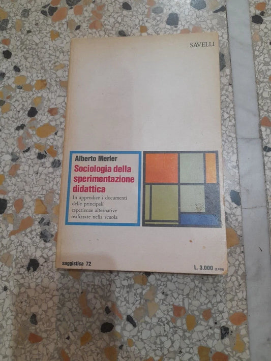 SOCIOLOGIA DELLA SPERIMENTAZIONE DIDATTICA. ALBERTO MERIER. SAVELLI EDITORE. RISTAMPA 1975. COLLANA: SAGGISTICA 72.