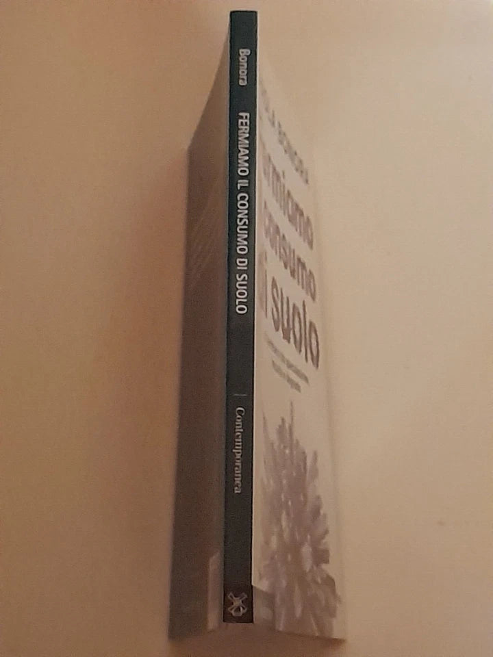 FERMIAMO IL CONSUMO DI SUOLO. PAOLA BONORA. SOCIETA' EDITRICE IL MULINO. COLLANA: IL MULINO CONTEMPORANEA. 1° EDIZIONE 2015.