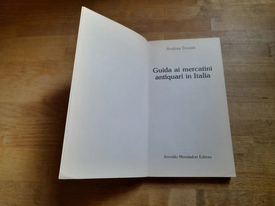 GUIDA AI MERCATINI ANTIQUARI IN ITALIA. ANDREA DONATI. MONDADORI EDITORE. COLLANA: OSCAR MANUALI MONDADORI 224. 2° RISTAMPA GENNAIO 1989.