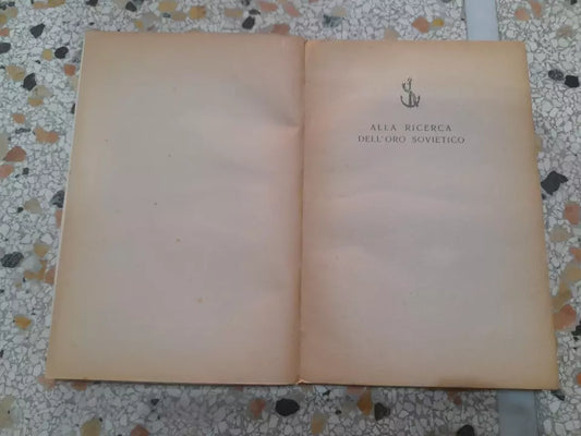 ALLA RICERCA DELL'ORO SOVIETICO. J.D. LITTLEPAGE - DEMAREE BESS. GARZANTI EDITORE. 2° EDIZIONE 1946.