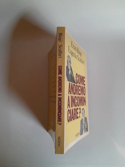 COME ANDREMO A INCOMINCIARE? ENZO  BIAGI - EUGENIO SCALFARI. RIZZOLI EDITORE. 1° EDIZIONE 1981.