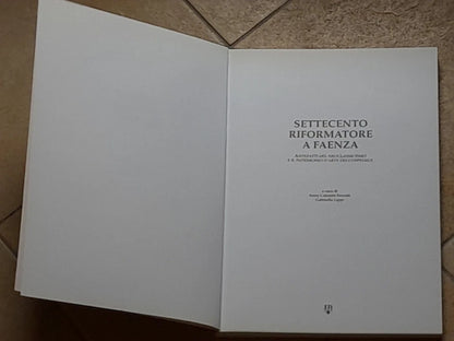 SETTECENTO RIFORMATORE A FAENZA. CATALOGO MOSTRA 1999. ANNA COLOMBI FERRETTI - GABRIELLA  LIPPI. EDISAI EDITORE. 1° EDIZIONE.