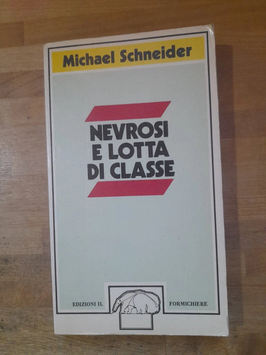 NEVROSI E LOTTA DI CLASSE. MICHAEL SCHNEIDER. EDIZIONI IL FORMICHIERE. COLLANA: CONTRADDIZIONI 15. RISTAMPA 1976.