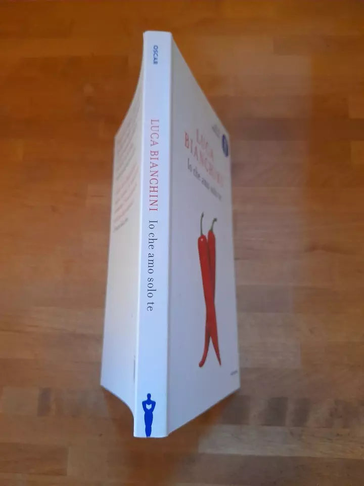 IO CHE AMO SOLO TE. LUCA BIANCHINI. MONDADORI EDITORE. COLLANA: OSCAR ABSOLUTE. 7° RISTAMPA 2016.