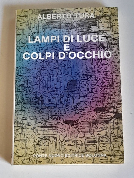 LAMPI DI LUCE E COLPI D'OCCHIO. ALBERTO TURA. PONTE NUOVO EDITRICE BOLOGNA. 1° EDIZIONE 1985.