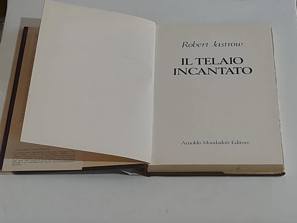 IL TELAIO INCANTATO...E L'EVOLUZIONE CREO' L'INTELLIGENZA. ROBERT JASTROW. MONDADORI EDITORE. COLLANA: LA SCIENZA E L'UOMO.  1° EDIZIONE GIUGNO 1982.