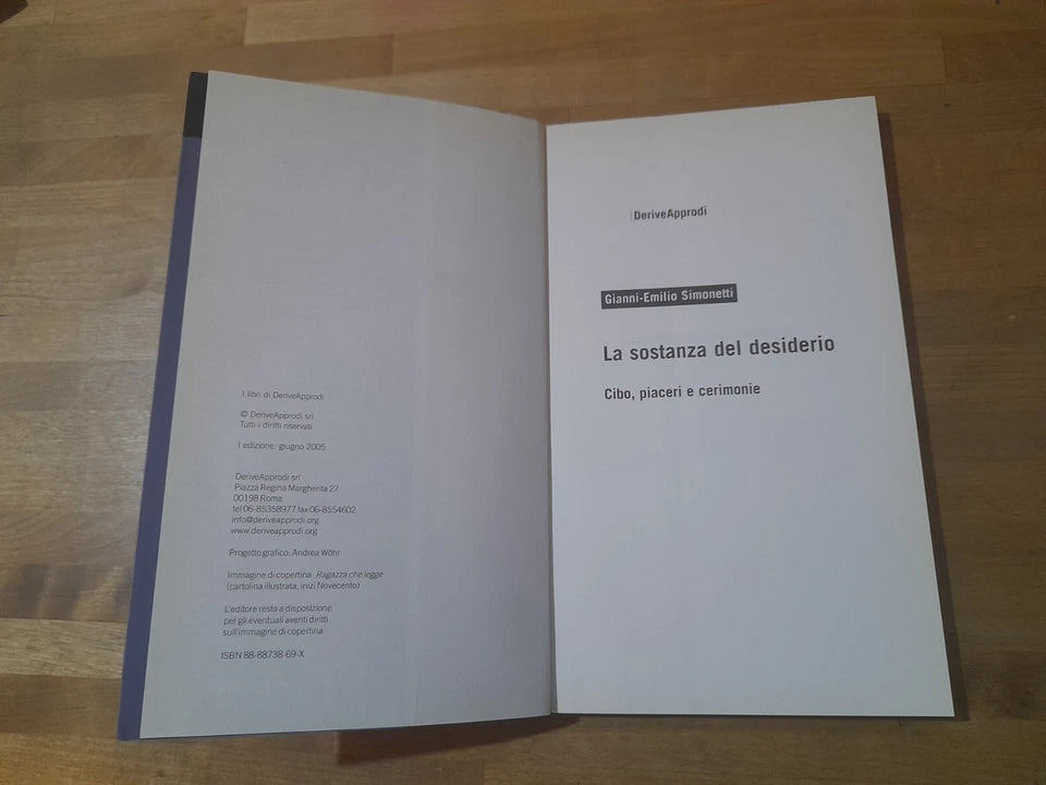 LA SOSTANZA DEL DESIDERIO. CIBO, PASSIONI E CERIMONIE. GIANNI-EMILIO SIMONETTI. I LIBRI DI DERIVE APPRODI. 1° EDIZIONE 2005. COLLANA: DERIVE APPRODI 53.