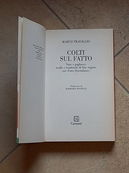 COLTI SUL FATTO. MARCO TRAVAGLIO. GARZANTI EDITORE. 1° EDIZIONE 2010. COLLANA: SAGGI. PREFAZIONE DI BARBARA SPINELLI.