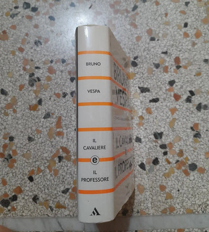 IL CAVALIERE E IL PROFESSORE. BRUNO VESPA. RAI.ERI MONDADORI EDITORE. 1° EDIZIONE 2003. COLLEZIONE: I LIBRI DI BRUNO VESPA.
