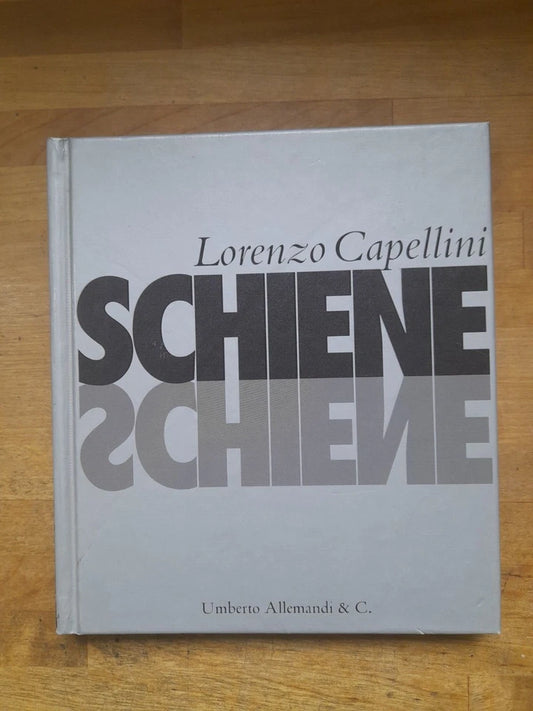 SCHIENE. LORENZO CAPELLINI. UMBERTO ALLEMANDI & C. EDITORI. 1° EDIZIONE 2000. ILLUSTRATO.