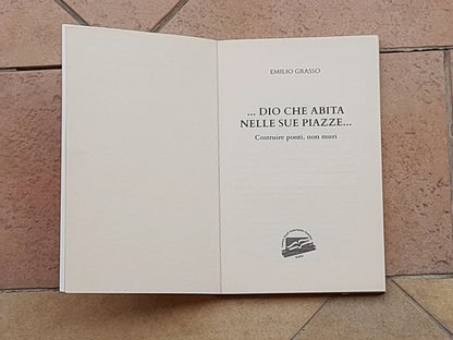 ...DIO CHE ABITA NELLE SUE PIAZZE...COSTRUIRE PONTI NON MURI. EMILIO GRASSO. CENTRO STUDI REDEMPTOR HOMINIS. 1° EDIZIONE 2018.