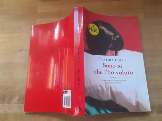 SONO IO CHE L'HO VOLUTO. CYNTHIA COLLU. MONDADORI. 1° EDIZIONE 2015. COLLANA: OMNIBUS.