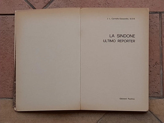 LA SINDONE. ULTIMO REPORTER. JOSÈ- LUIS CARRENO ETXEANDIA. EDIZIONI PAOLINE. RISTAMPA 1978.