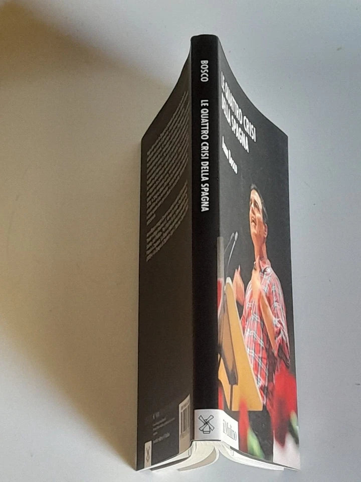 LE QUATTRO CRISI DELLA SPAGNA. ANNA BOSCO. SOCIETA' EDITRICE IL MULINO. COLLANA: FONDAZIONE ISTITUTO CATTANEO. 1° EDIZIONE 2018.
