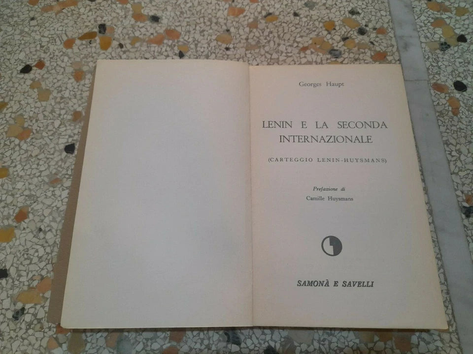 LENIN E LA SECONDA INTERNAZIONALE. GEORGES HAUPT. EDIZIONI SAMONA' E SAVELLI. 1° EDIZIONE 1969. COLLANA: SAGGISTICA 17.