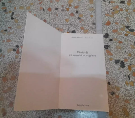 DIARIO DI UN ANARCHICO FOGGIANO. ANTONIO ALBANESE-ENZO SANTIN. BALDINI&CASTOLDI. RISTAMPA 1995. COLLANA: LE FORMICHE 37.